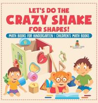 Bokomslag för "Let's Do the Crazy Shake for Shapes! Math Books for Kindergarten Children's Math Books"