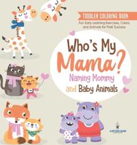 Bokomslag för "Toddler Coloring Book. Who's My Mama?"