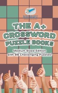 The A+ Crossword Puzzle Books Medium Sized Edition with 86 Challenging Puzzles!