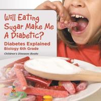 Bokomslag för "Will Eating Sugar Make Me A Diabetic? Diabetes Explained - Biology 6th Grade Children's Diseases Books"