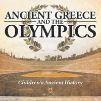 Ancient Greece and The Olympics Children's Ancient History