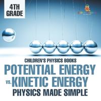 Bokomslag för "Potential Energy vs. Kinetic Energy - Physics Made Simple - 4th Grade Children's Physics Books"