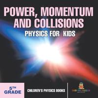 Bokomslag för "Power, Momentum and Collisions - Physics for Kids - 5th Grade Children's Physics Books"