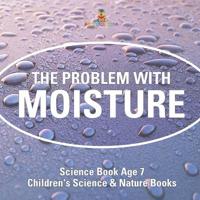 The Problem with Moisture - Humidity for Kids - Science Book Age 7 Children's Science & Nature Books