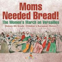 Kirjan kansi "Moms Needed Bread! The Women's March on Versailles - History 4th Grade Children's European History"