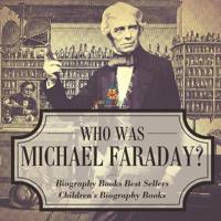 Bokomslag for "Who Was Michael Faraday? Biography Books Best Sellers Children's Biography Books"