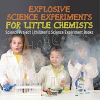 Bokomslag för "Explosive Science Experiments for Little Chemists - Science Project Children's Science Experiment Books"
