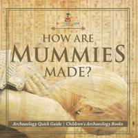 How Are Mummies Made? Archaeology Quick Guide Children's Archaeology Books