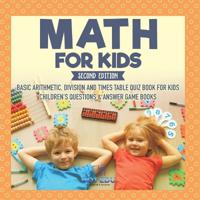 Bokomslag för "Math for Kids Second Edition Basic Arithmetic, Division and Times Table Quiz Book for Kids Children's Questions & Answer Game Books"