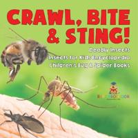 Bokomslag för "Crawl, Bite & Sting! Deadly Insects Insects for Kids Encyclopedia Children's Bug & Spider Books"