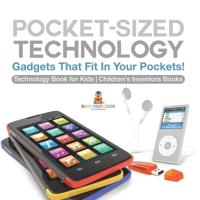 Bokomslag för "Pocket-Sized Technology - Gadgets That Fit In Your Pockets! Technology Book for Kids Children's Inventors Books"