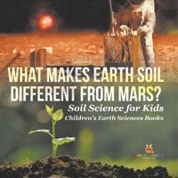 Bokomslag för "What Makes Earth Soil Different from Mars? - Soil Science for Kids Children's Earth Sciences Books"