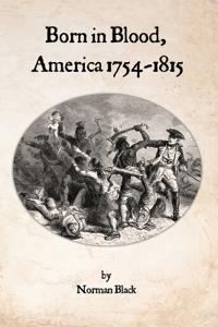 Born in Blood, America 1754-1815