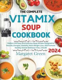 The Complete Vitamix Blender Soup Cookbook