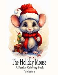 The Holiday Mouse - A Festive Coloring Book