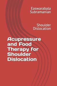 Acupressure and Food Therapy for Shoulder Dislocation