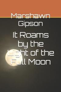 It Roams by the Light of the Full Moon