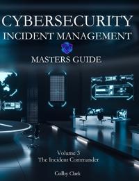 CYBERSECURITY INCIDENT MANAGEMENT MASTERS GUIDE - Volume 3