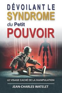 Devoilant le Syndrome du Petit Pouvoir