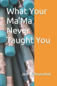 What Your Ma'Ma Never Taught You
