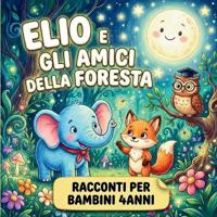 Elio e gli Amici della Foresta - Racconti per Bambini 4 Anni