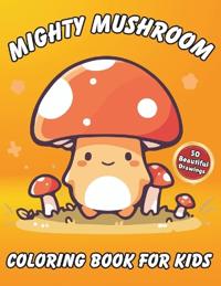 Mighty Mushroom Coloring Book for Kids