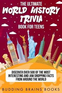 The Ultimate World History Trivia Book for Teens