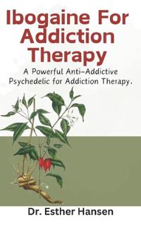 Ibogaine For Addiction Therapy