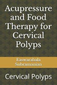 Acupressure and Food Therapy for Cervical Polyps