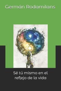 Sé tú mismo en el reflejo de la vida