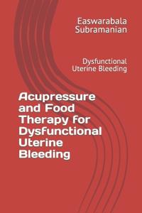 Acupressure and Food Therapy for Dysfunctional Uterine Bleeding