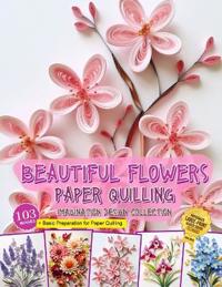 Beautiful Flowers Paper Quilling Imagination Design Collection