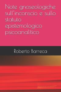 Note gnoseologiche sull'inconscio e sullo statuto epistemologico psicoanalitico