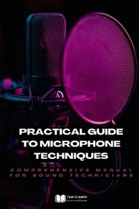 Practical Guide to Microphone Techniques