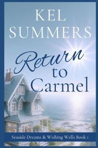Return to Carmel (Seaside Dreams & Wishing Wells Book 1)