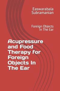 Acupressure and Food Therapy for Foreign Objects In The Ear
