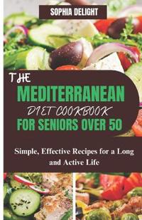 The Mediterranean Diet Cookbook for Seniors Over 50
