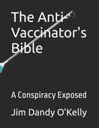 The Anti-Vaccinator's Bible