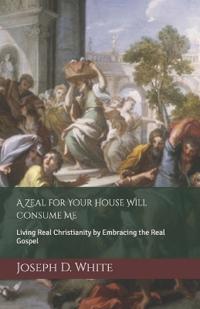 A Zeal for Your House Will Consume Me