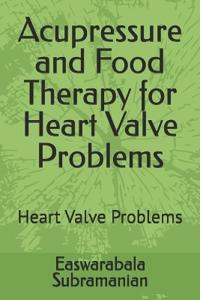 Acupressure and Food Therapy for Heart Valve Problems