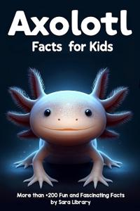 Axolotl Facts Book For Kids