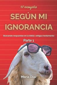 El evangelio según mi ignorancia Parte 1