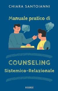 Manuale pratico di Counseling Sistemico-Relazionale