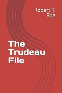 Roe, R: Trudeau File