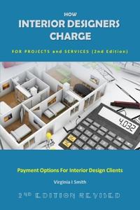 How Interior Designers Charge for Projects and Services (2nd Edition)