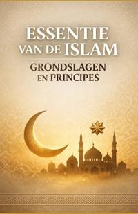 Essentie van de islam Grondslagen en principes