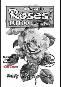 Roses in grayscale vol. 3 - A Tattoo reference and coloring book