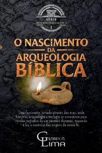 O Nascimento da Arqueologia Bíblica