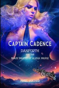 Captain Cadence Danforth and the Space Pirates of Alpha Prime