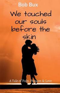 We touched our souls before the skin